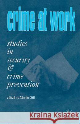 Crime at Work Vol 1: Studies in Security and Crime Prevention Gill, Martin 9781899287017 PALGRAVE MACMILLAN