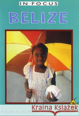 Belize in Focus: A Guide to the People, Politics and Culture Peedle, Ian 9781899365357 LATIN AMERICA BUREAU