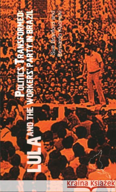 Politics Transformed: Lula and the Workers Party in Brazil Branford, Sue 9781899365616