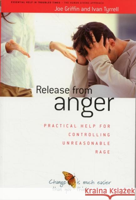 Release from Anger: Practical Help for Controlling Unreasonable Rage Joe Griffin, Ivan Tyrrell 9781899398072 Human Givens Publishing Ltd