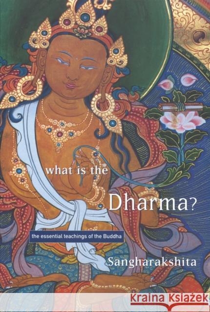 What is the Dharma?: The Essential Teachings of the Buddha Bikshu Sangharakshita 9781899579013 WINDHORSE PUBLICATIONS