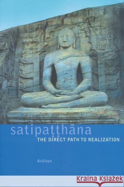 Satipatthana: The Direct Path to Realization Analayo 9781899579549