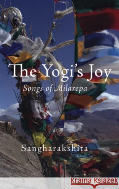 The Yogi's Joy: Three Songs of Milarepa, Tibetan Mystic Sangharakshita 9781899579662 Windhorse Publications (UK)