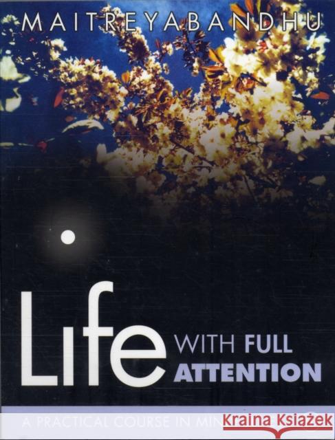 Life with Full Attention: A Practical Course in Mindfulness Maitreyabandhu 9781899579983 Windhorse Publications
