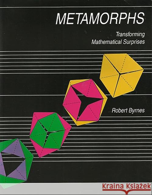 Metamorphs: Transforming Mathematical Surprises Robert Byrnes 9781899618606