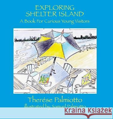 Exploring Shelter Island-A Book For Curious Young Visitors Therese Palmiotto Samuel Palmiotto  9781899694037 Milk & Cookies