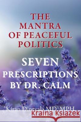 The Mantra Of Peaceful Politics-Seven Prescriptions By Dr. Calm Kiran Dintyala 9781899694235