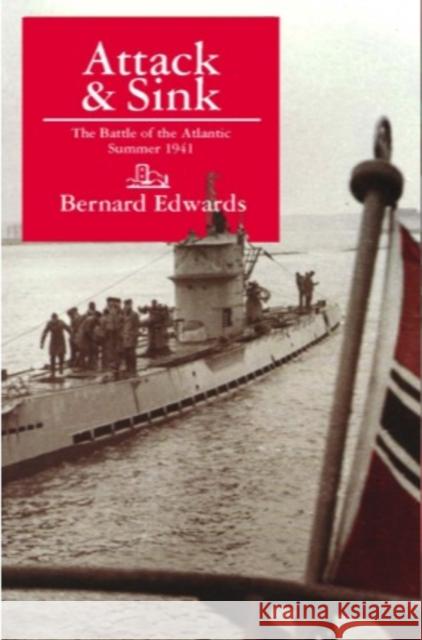 Attack & Sink, the Battle of the Atlantic, Summer 1941 Edwards, Bernard 9781899694402 Brick Tower Press