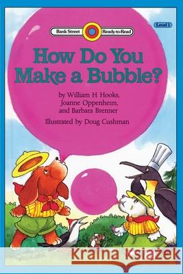 How Do You Make a Bubble?: Level 1 William H. Hooks Joanne Oppenheim Doug Cushman 9781899694747 Ibooks for Young Readers