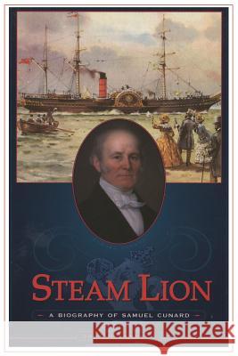 Steam Lion: A Biography of Samuel Cunard John G. Langley 9781899694754 Brick Tower Press