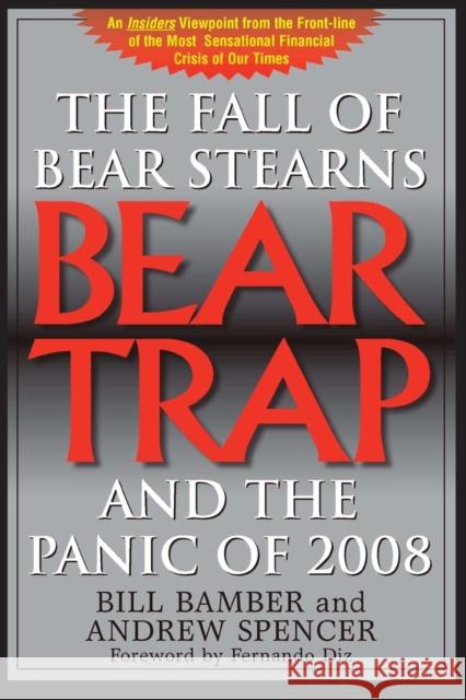 Bear Trap, The Fall of Bear Stearns and the Panic of 2008: 2nd. Edition Bamber, Bill 9781899694853 Brick Tower Press