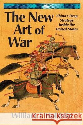 The New Art of War: China's Deep Strategy Inside the United States Holstein, William J. 9781899694860 Brick Tower Press