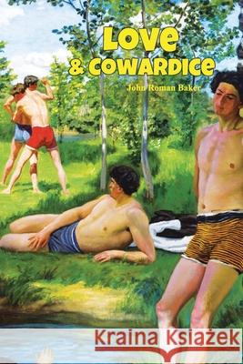 Love and Cowardice John Roman Baker 9781899713684 Wilkinson House Ltd