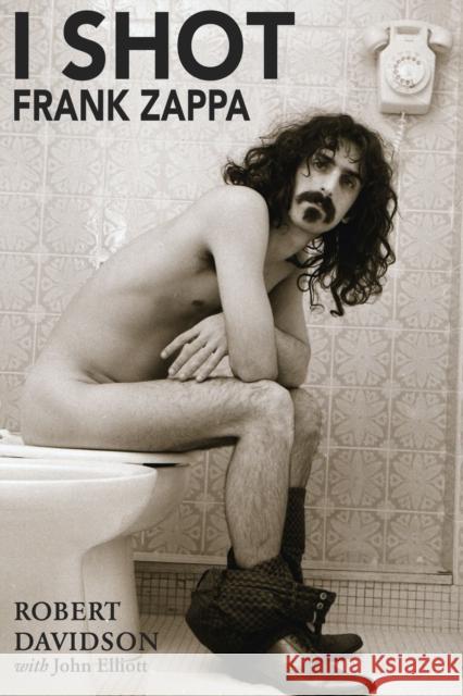 I Shot Frank Zappa: My Life In Photography John Elliott 9781899750665