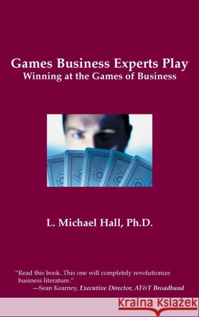 Games Business Experts Play: Winning at the Games of Business L Michael Hall 9781899836727 Crown House Publishing