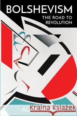 Bolshevism: The Road to Revolution Alan Woods   9781900007733 Well Red Publications