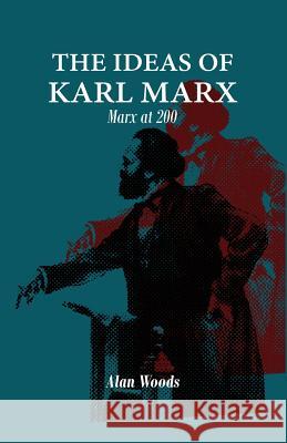 The Ideas of Karl Marx: Marx at 200 Woods, Alan 9781900007801