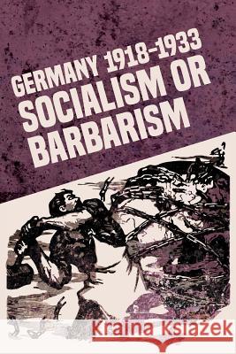 Germany 1918-1933: Socialism or Barbarism Rob Sewell 9781900007955 Wellred