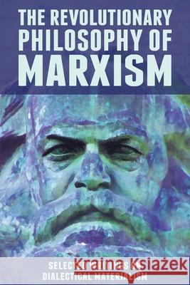 The Revolutionary Philosophy of Marxism: Selected Writings on Dialectical Materialism Alan Woods, John Peterson (University of Edinburgh Scotland) 9781900007979 Wellred Books