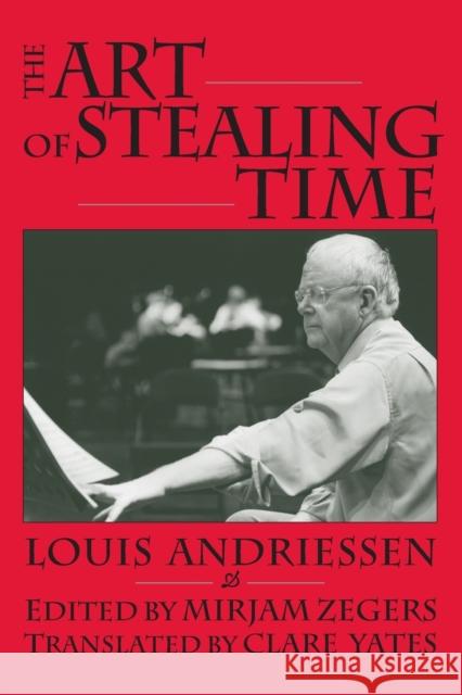 The Art of Stealing Time Louis Andriessen, Mirjam Zegers, Clare Yates, Mirjam Zegers 9781900072885