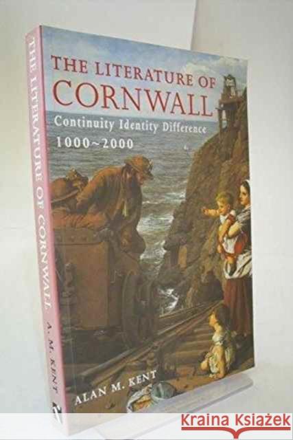 The Literature of Cornwall : Continuity, Identity, Difference, 1000-2000 Alan Kent 9781900178280