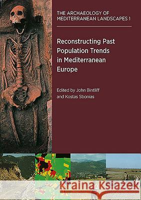 Reconstructing Past Population Trends in Mediterranean Europe (3000BC-AD1800) John Bintliff Kostas Sbonias 9781900188623 David Brown Book Company