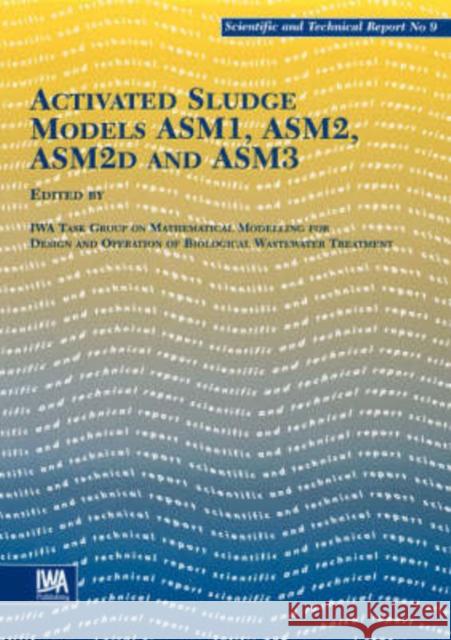 Activated Sludge Models The IWA Task Group on Mathematical Modelling for Design and Operation of Biological Wastewater Treatment 9781900222242 IWA Publishing