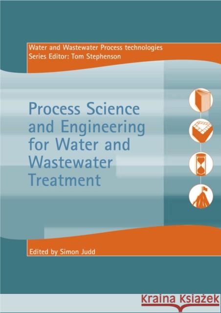 Process Science and Engineering for Water and Wastewater Treatment Judd                                     S. Judd 9781900222754 IWA Publishing (Intl Water Assoc)