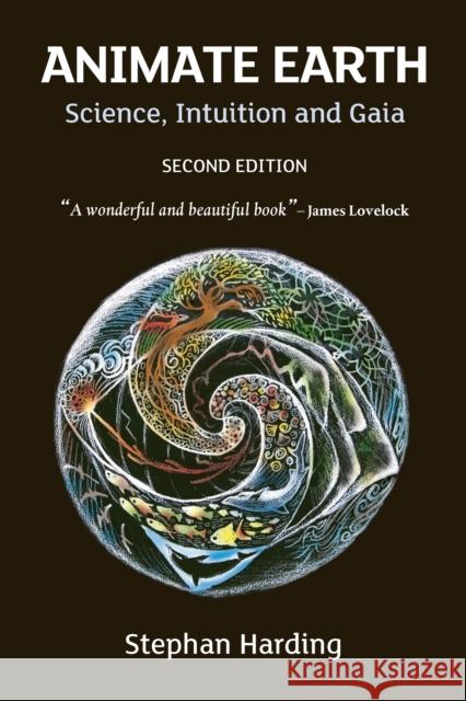 Animate Earth: Science, Intuition and Gaia Stephan Harding 9781900322546