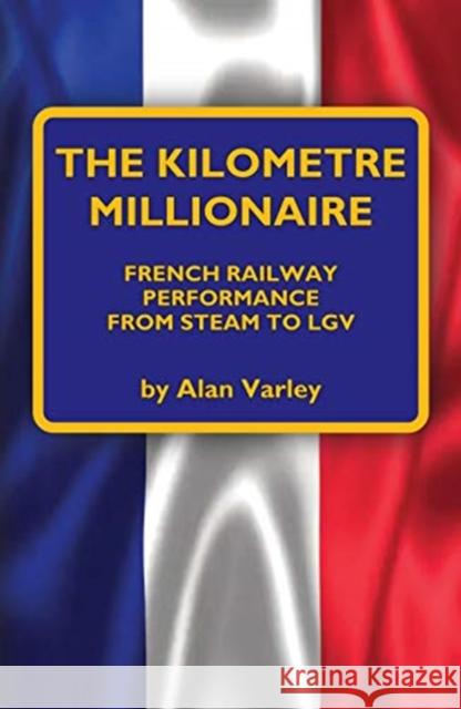 The Kilometre Millionaire Alan Varley 9781900340625 Mainline & Maritime