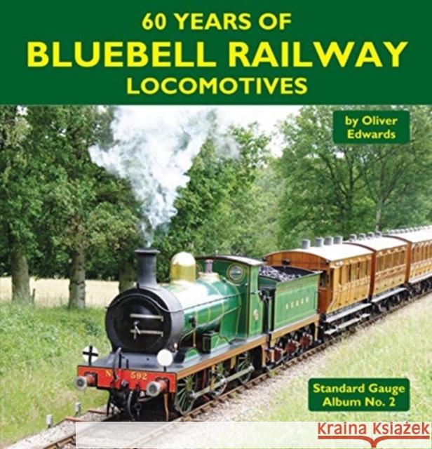 60 Years of Bluebell Railway Locomotives Oliver Edwards 9781900340700 Mainline & Maritime