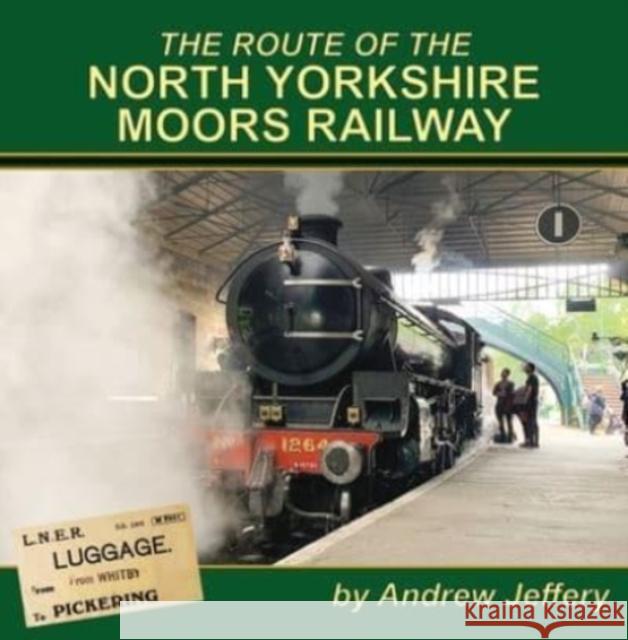 The Route of the North Yorkshire Moors Railway Andrew Jeffery 9781900340878