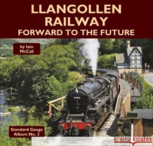 Llangollen Railway - Forward to the Future Iain McCall 9781900340915 Mainline & Maritime Ltd