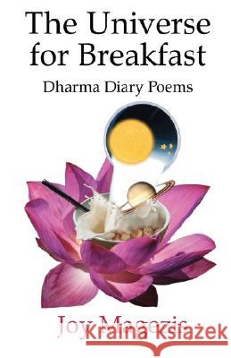 The Universe for Breakfast: Dharma Diary Poems Magezis, Joy 9781900355551 Germinal Productions, Ltd/ Black Apollo Press