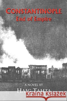 Constantinople - End of Empire Haig Tahta 9781900355667