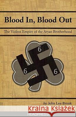 Blood In, Blood Out: The Violent Empire of the Aryan Brotherhood Lee Brook, John 9781900486774 0