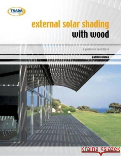 External solar shading with wood: A design guide for architects Patrick Hislop 9781900510868