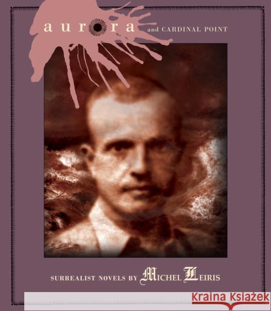 Aurora and Cardinal Point: Surrealist Novels by Michel Leiris Michel Leiris 9781900565462