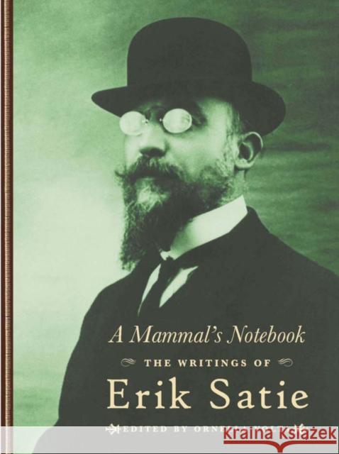 A Mammal's Notebook: The Collected Writings of Erik Satie Erik Satie 9781900565660 Atlas Press
