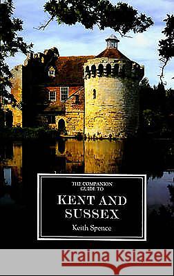 The Companion Guide to Kent and Sussex [Ne] Spence, Keith 9781900639262 Companion Guides