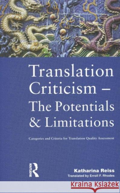 Translation Criticism- Potentials and Limitations: Categories and Criteria for Translation Quality Assessment Reiss, Katharina 9781900650267