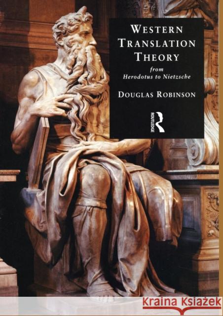 Western Translation Theory from Herodotus to Nietzsche: From Herodotus to Nietzsche Douglas (Chinese University of Hong Kong, Shenzhen) Robinson 9781900650373 St Jerome Publishing