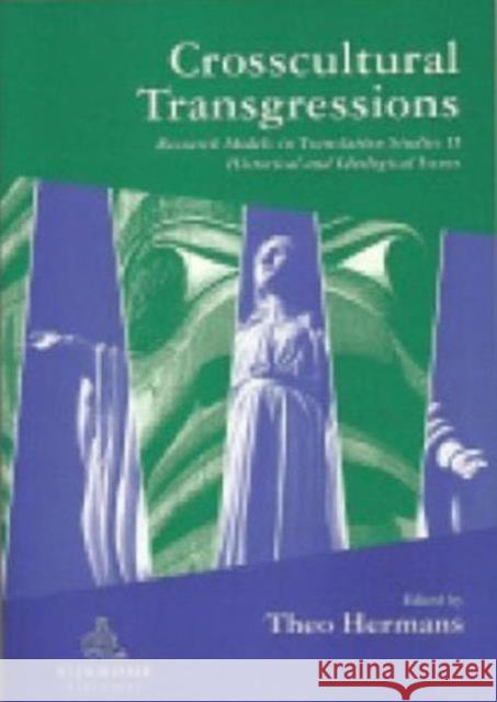 Crosscultural Transgressions: Research Models in Translation: V. 2: Historical and Ideological Issues Hermans, Theo 9781900650472