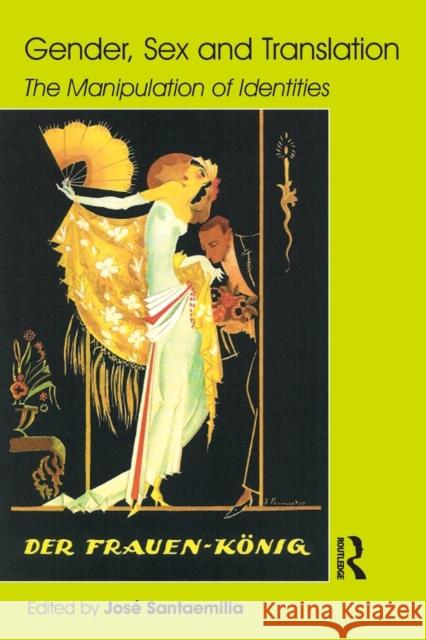 Gender, Sex and Translation: The Manipulation of Identities Santaemilia, Jose 9781900650687