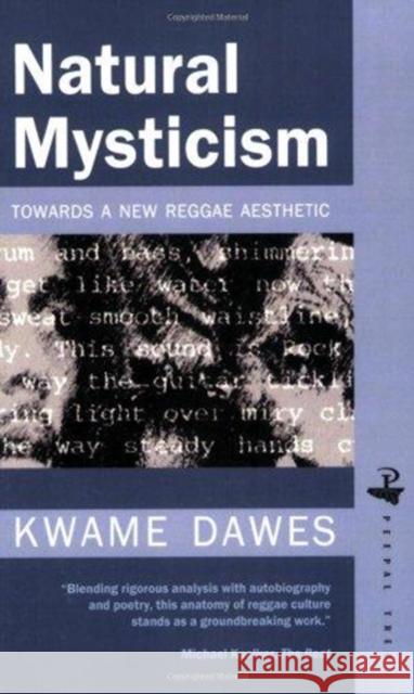 Natural Mysticism: Towards a new Reggae Aesthetic Kwame Dawes 9781900715225