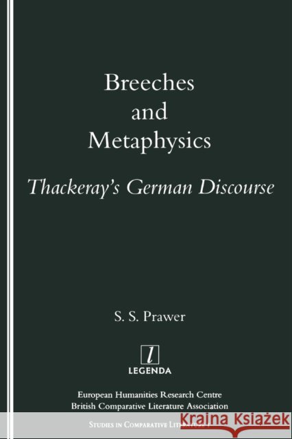 Breeches and Metaphysics: Thackeray's German Discourse Prawer, S. S. 9781900755030 European Humanities Research Centre