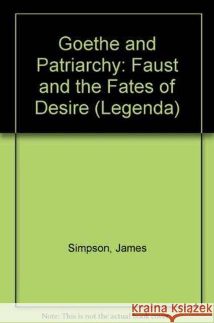 Goethe and Patriarchy: Faust and the Fates of Desire Simpson, James 9781900755047