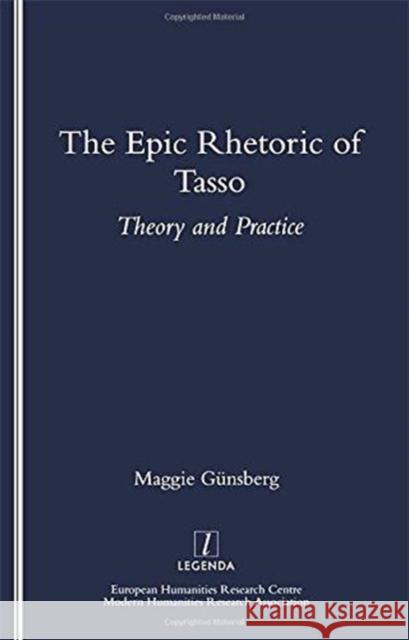 The Epic Rhetoric of Tasso: Theory and Practice Gunsberg, Maggie 9781900755054