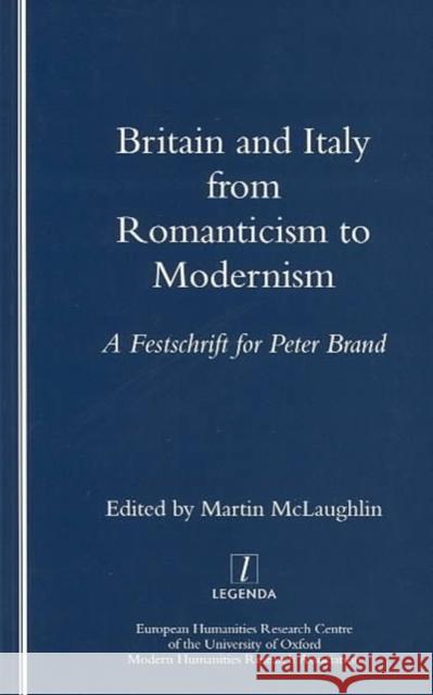 Britain and Italy from Romanticism to Modernism: A Festschrift for Peter Brand McLaughlin, Martin 9781900755306 European Humanities Research Centre