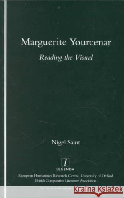 Marguerite Yourcenar: Reading the Visual Saint, Nigel 9781900755399